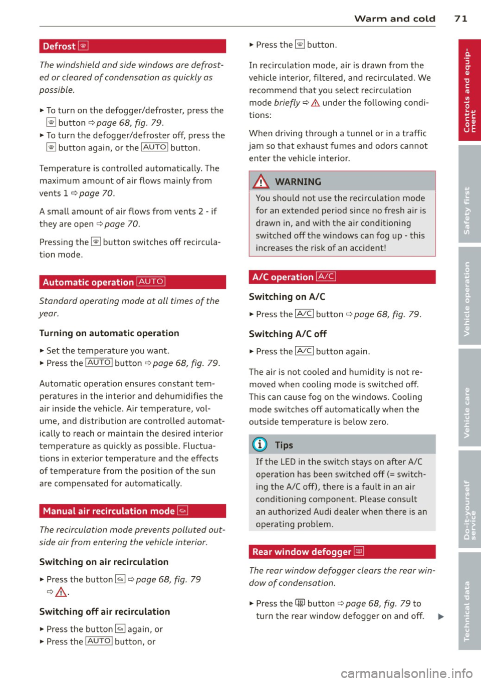 AUDI TT ROADSTER 2014 Manual PDF Defrost~
The windshield and side windows ore defrost
ed or cleared of condensation as quickly as
possible .
.,. To turn on the defogger/defroster, press the
~ button c:> poge 68, AUDI TT ROADSTER 2014 Manual PDF Defrost~
The windshield and side windows ore defrost
ed or cleared of condensation as quickly as
possible .
.,. To turn on the defogger/defroster, press the
~ button c:> poge 68,