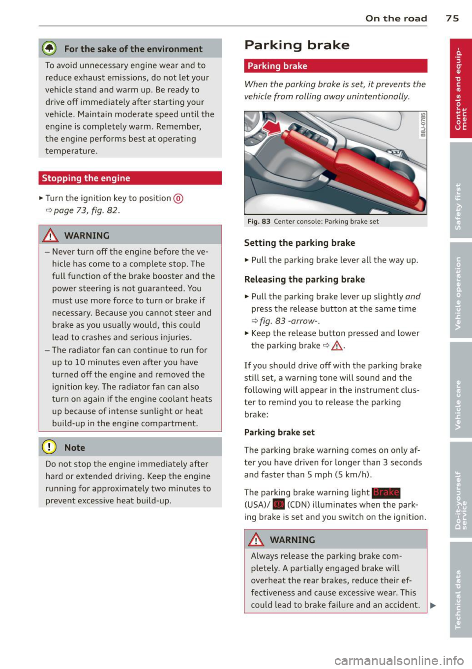 AUDI TT ROADSTER 2014 Manual PDF @ For the sake of the environment
To avoid unnecessary engine wear and to reduce exhaust emissions, do not let your
vehicle stand and warm up. Be ready to
drive off immediately afte AUDI TT ROADSTER 2014 Manual PDF @ For the sake of the environment
To avoid unnecessary engine wear and to reduce exhaust emissions, do not let your
vehicle stand and warm up. Be ready to
drive off immediately afte