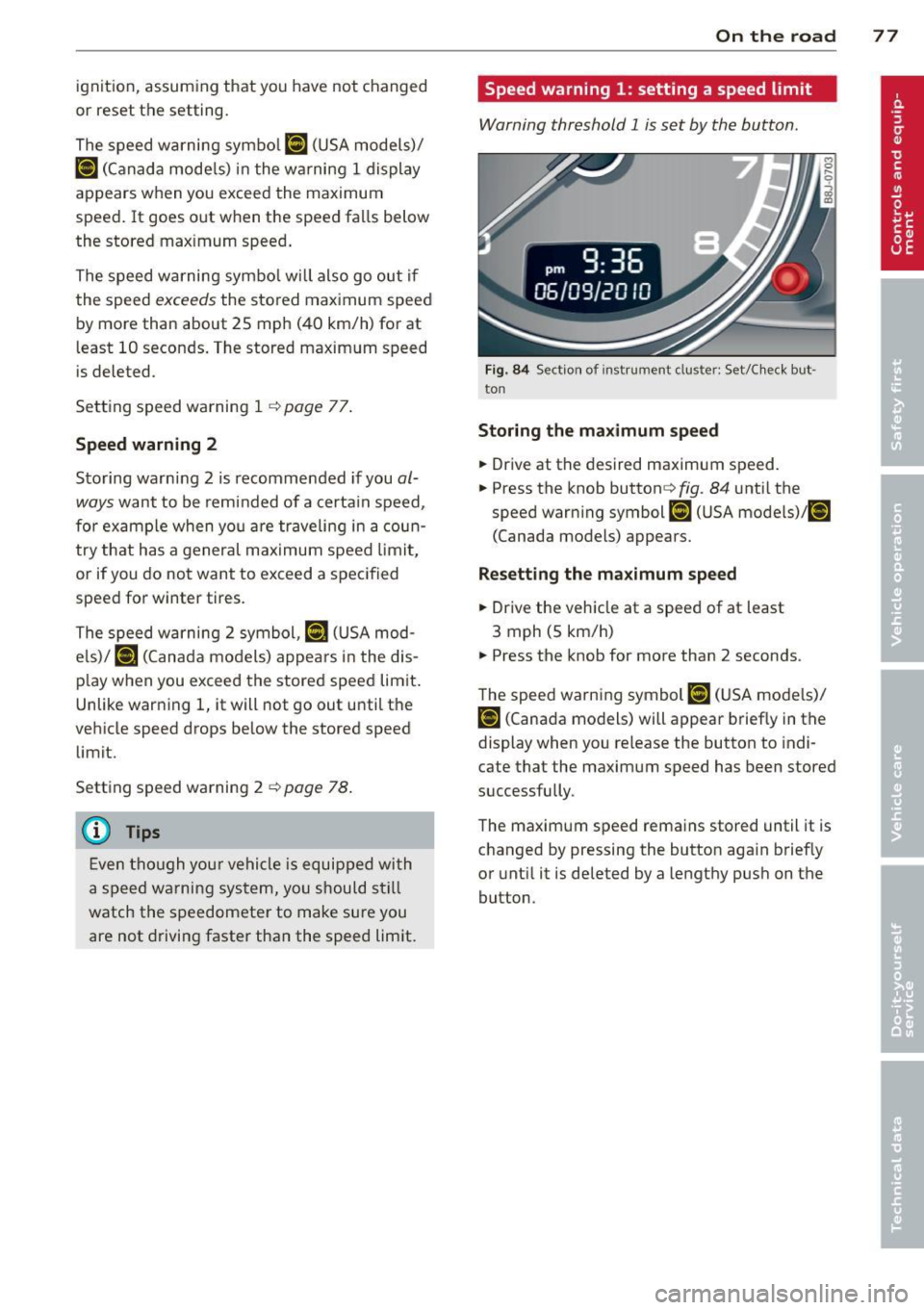 AUDI TT ROADSTER 2014  Owners Manual ignition,  assuming  that  you  have  not  changed 
or  reset  the  setting. 
The  speed  warning  symbo l 
Jmj (USA models)/ 
caj (Canada  models)  in the  wa rning  1 display 
appears  when  you  ex