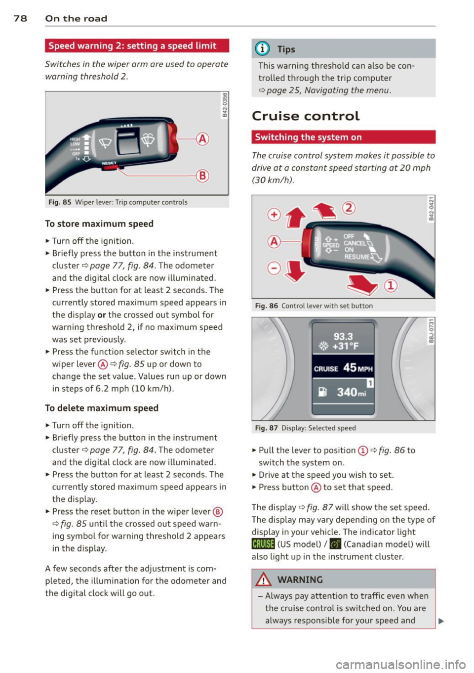 AUDI TT ROADSTER 2014 Manual PDF 78 On the road
Speed warning 2: setting a speed limit
Switches in the wiper arm are used to operate
warning threshold
2 .
----I ®
Fig. 85 Wiper lever: Tr ip computer con trols
AUDI TT ROADSTER 2014 Manual PDF 78 On the road
Speed warning 2: setting a speed limit
Switches in the wiper arm are used to operate
warning threshold
2 .
----I ®
Fig. 85 Wiper lever: Tr ip computer con trols