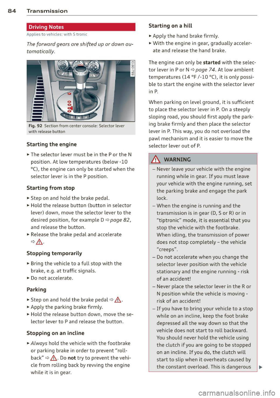 AUDI TT ROADSTER 2014 Manual Online 84 Transmi ssion
Driving Notes
Appl ies to vehicles: with S tron ic
The forward gears are shifted up or down au
tomatically.
--
-
-
-
-
-
--Fig. 92 Section from ce nter console: S AUDI TT ROADSTER 2014 Manual Online 84 Transmi ssion
Driving Notes
Appl ies to vehicles: with S tron ic
The forward gears are shifted up or down au
tomatically.
--
-
-
-
-
-
--Fig. 92 Section from ce nter console: S