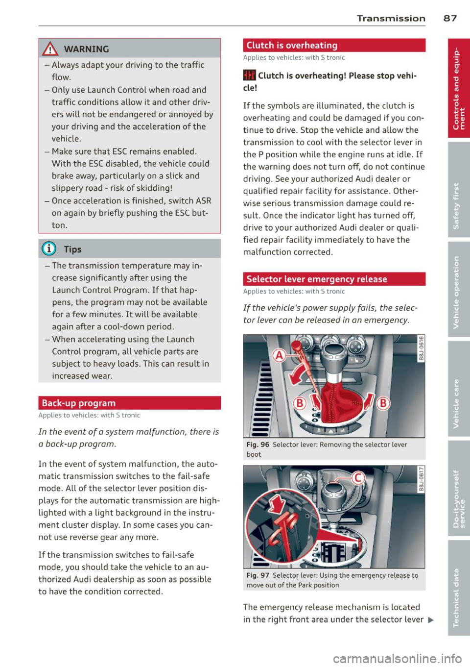 AUDI TT ROADSTER 2014 Manual Online _& WARNING
-Always adapt your driving to the traffic
flow.
- Only use Launch Control when road and
traffic conditions allow it and other driv
ers will not be endangered or AUDI TT ROADSTER 2014 Manual Online _& WARNING
-Always adapt your driving to the traffic
flow.
- Only use Launch Control when road and
traffic conditions allow it and other driv
ers will not be endangered or