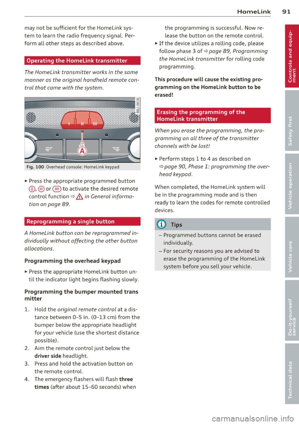AUDI TT ROADSTER 2014 Owners Manual may not be sufficient for the Homelink sys
tem to learn the radio frequency signal. Per
form all other steps as descr ibed above.
Operating the Homelink transmitter
The Ho AUDI TT ROADSTER 2014 Owners Manual may not be sufficient for the Homelink sys
tem to learn the radio frequency signal. Per
form all other steps as descr ibed above.
Operating the Homelink transmitter
The Ho