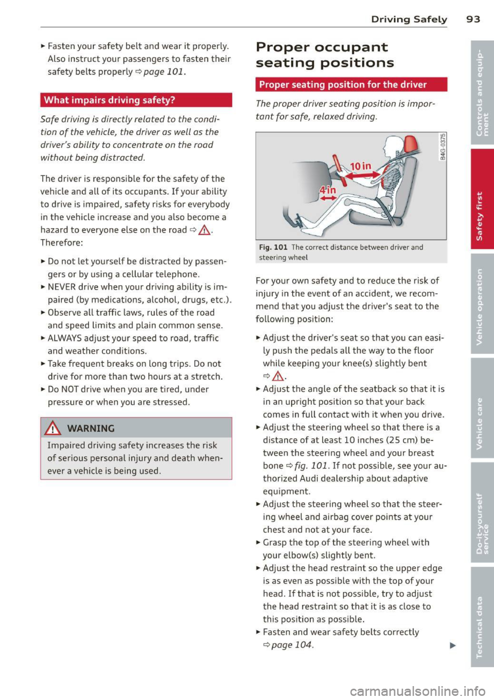 AUDI TT ROADSTER 2014 Owners Manual .. Fasten your safety belt and wear it properly.
Also instruct your passengers to fasten their
safety belts properly ¢
page 101.
What impairs driving safety?
Safe driving is di AUDI TT ROADSTER 2014 Owners Manual .. Fasten your safety belt and wear it properly.
Also instruct your passengers to fasten their
safety belts properly ¢
page 101.
What impairs driving safety?
Safe driving is di