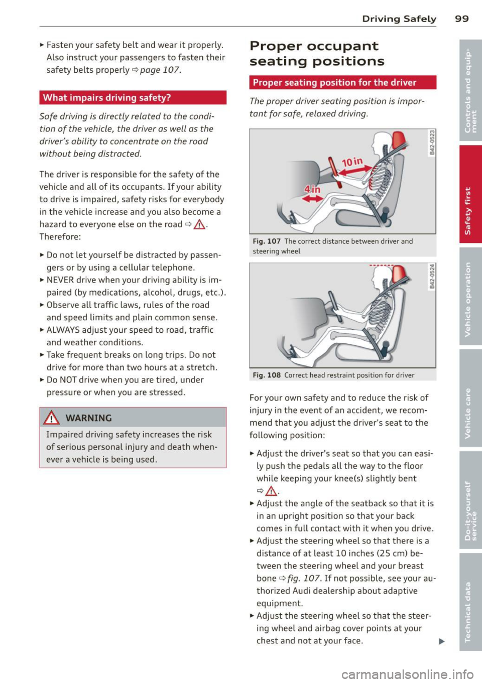 AUDI TT ROADSTER 2011  Owners Manual .. Fasten  your  safety  belt  and  wear  it  properly. 
Also  instruct  your  passengers  to  fasten  the ir 
safety  belts  proper ly ¢ 
page  107 . 
What  impairs  driving  safety? 
Safe  driving 