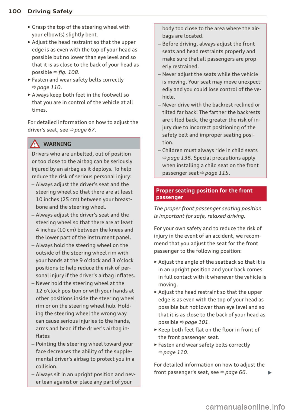 AUDI TT ROADSTER 2011  Owners Manual 100  Driving  Safely 
• Grasp  the  top  of  the  steering  wheel  with 
your  elbow(s)  slightly  bent. 
•  Adjust  the  head  restraint  so  that  the  upper 
edge  is as  even  with  the  top  