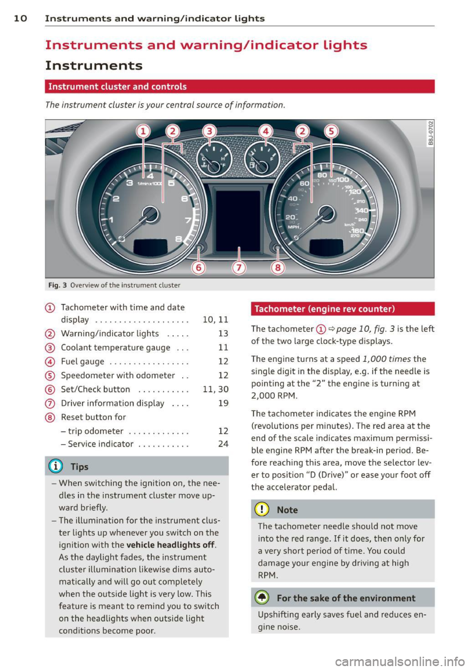 AUDI TT ROADSTER 2011  Owners Manual 10  Instruments and warning /indicator  lights 
Instruments  and  warning/indicator  Lights 
Instruments 
Instrument  cluster  and  controls 
The instrument  cluster  is your  central  source of  info