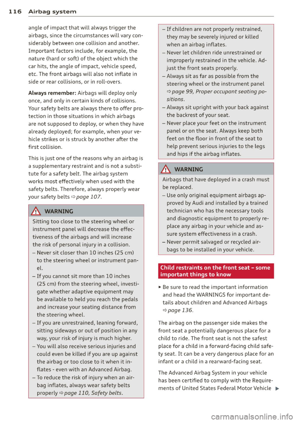 AUDI TT ROADSTER 2011  Owners Manual 116  Airbag  sys te m 
angle  of  im pact  that  will always  trig ger  the 
airbags,  since  the  circumstances  wi ll vary  con­
siderably  between  one  collision  and  another. 
Important  factor