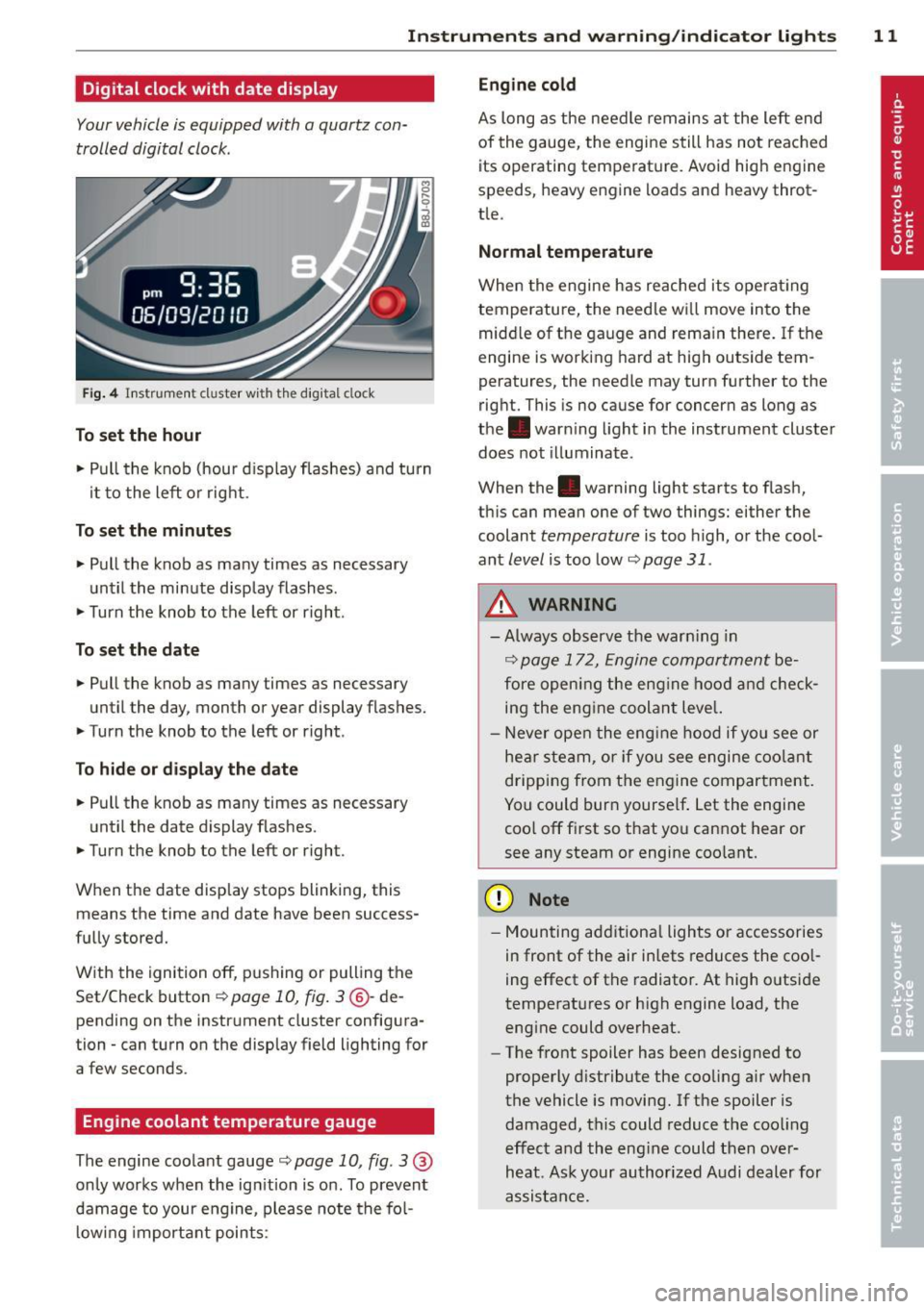 AUDI TT ROADSTER 2011  Owners Manual Instrument s  and  warning /indicator  lights  11 
Digital  clock with  date  display 
Your vehicle  is equipped  with  a quartz  con­
trolled  digital  clock . 
Fig. 4 In str um en t cl uster  w ith