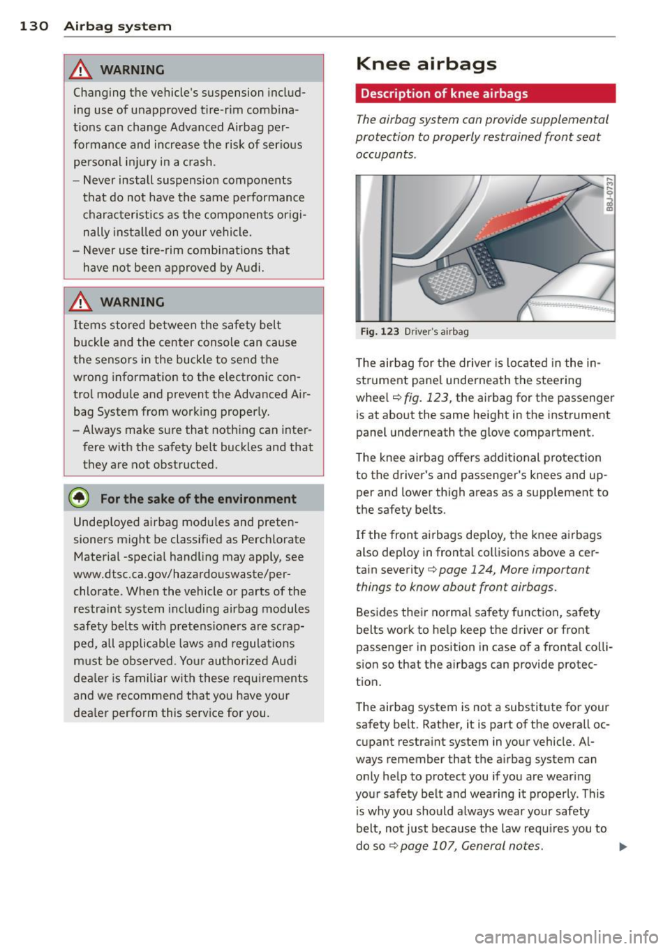 AUDI TT ROADSTER 2011  Owners Manual 130  Airbag  system 
& WARNING 
Cha nging  the  vehicles  suspension  includ­
ing  use  of  unapproved  tire -r im combina ­
tions  can  change  Advanced  Airbag  per­
formance  and  increase  the
