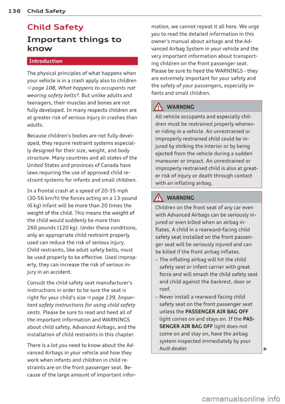 AUDI TT ROADSTER 2011  Owners Manual 136  Child  Safety 
Child  Safety 
Important  things  to 
know 
Introduction 
The physical  princip les of  what  happens when 
your  vehicle  is in a crash app ly also to  children 
c:> page  108,  W