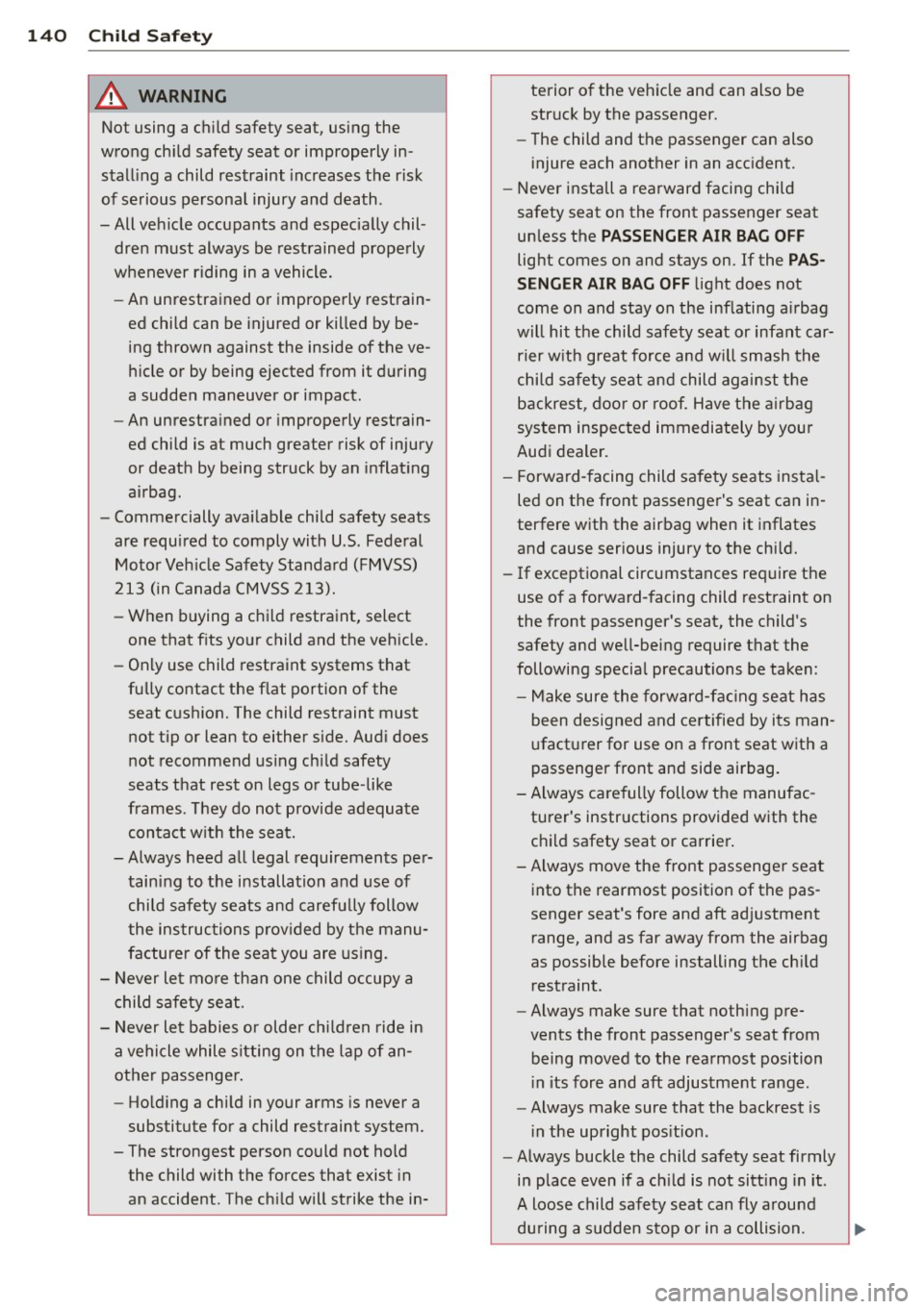 AUDI TT ROADSTER 2011  Owners Manual 140  Child  Safety 
,8. WARNING ,~ 
Not  using  a child  safety  seat,  using  the 
wrong  child  safety  seat  or  improperly  in ­
stalling  a  child  restraint  increases the  risk 
of  serious  p