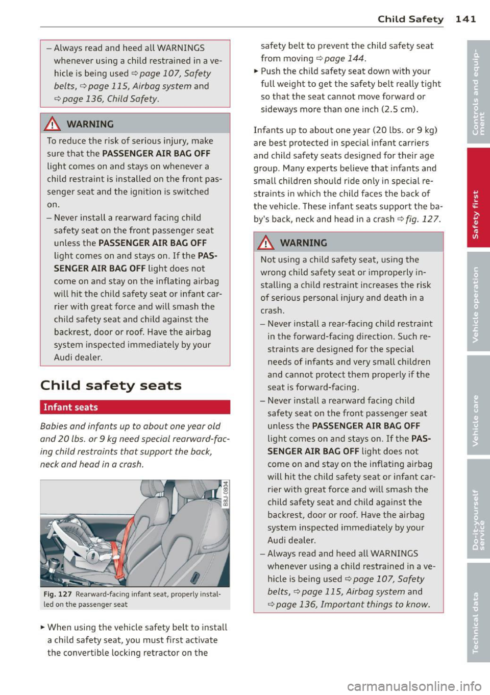 AUDI TT ROADSTER 2011  Owners Manual -Always  read  and  heed  all WARNINGS 
whenever  using  a  child  restrained  in  a ve­
hicle  is  being  used 
¢page  107,  Safety 
belts, 
c:;, page  115,  Airbag system and 
c:;, page  136,  Chi