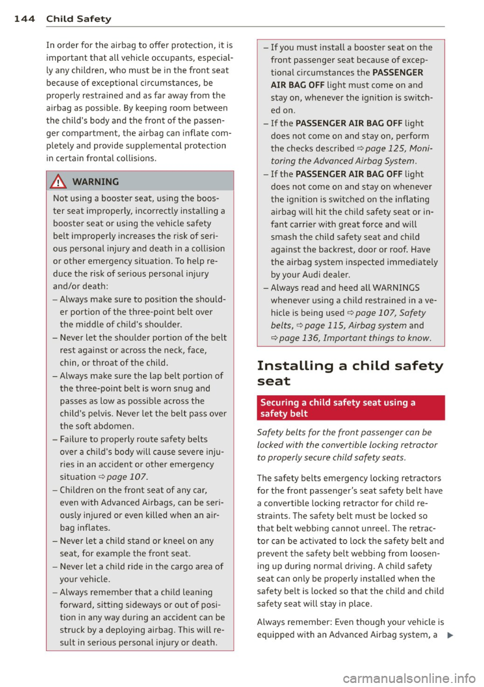 AUDI TT ROADSTER 2011  Owners Manual 144  Child  Safety 
In o rder  for  the  airbag  to  offer  protection,  it  is 
important  that  all  vehicle  occupants,  especia l­
l y any  children,  who  must  be  in the  front  seat 
because 