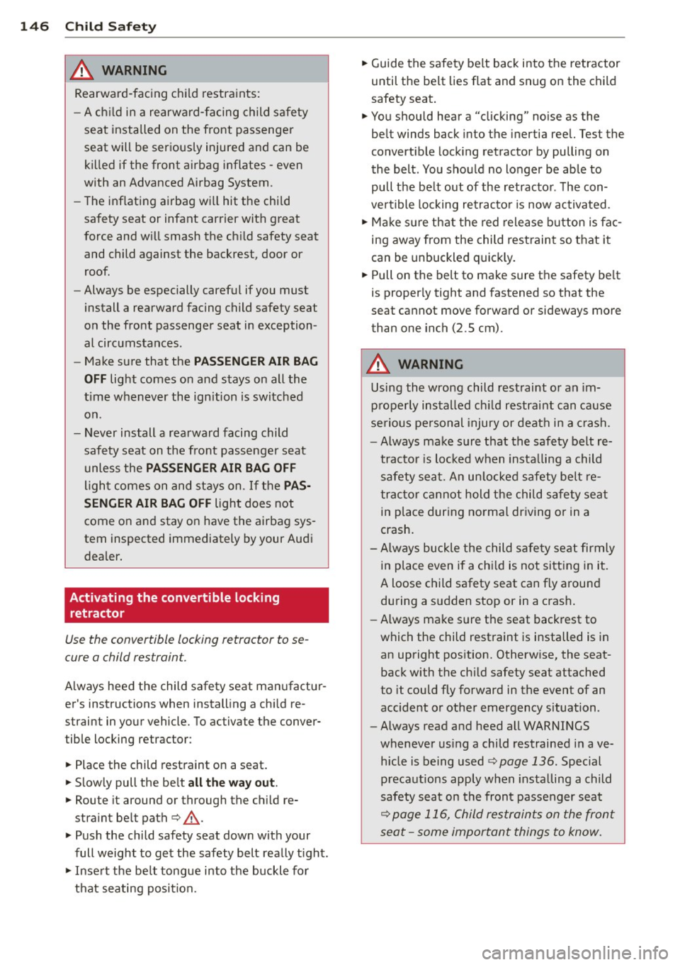AUDI TT ROADSTER 2011  Owners Manual 146  Child  Safety 
_& WARNING 
Rearward -fac ing  ch ild  restraints: 
- A ch ild  in a  rearward-facing  child  safety 
seat  installed  on  the  front  passenge r 
seat  will be  seriously  injured