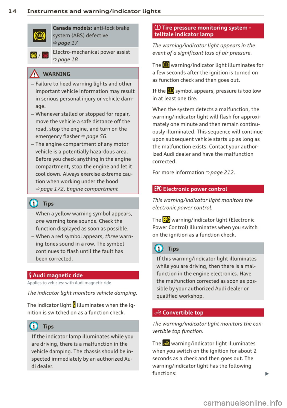 AUDI TT ROADSTER 2011 User Guide 14 Instrument s and w arn ing /indic ato r light s
Canada models : anti-lock brake
system (ABS) defective
¢page 17
Electro-mechanical power assist
¢ page 18
A WARNING
-Failure to AUDI TT ROADSTER 2011 User Guide 14 Instrument s and w arn ing /indic ato r light s
Canada models : anti-lock brake
system (ABS) defective
¢page 17
Electro-mechanical power assist
¢ page 18
A WARNING
-Failure to