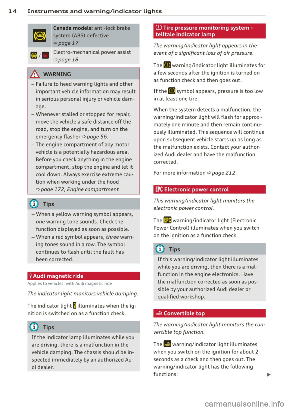 AUDI TT ROADSTER 2011  Owners Manual 14  Instrument s and  w arn ing /indic ato r  light s 
Canada  models : anti-lock  brake 
system  (ABS) defective 
¢page  17 
Electro-mechanical  power  assist 
¢ page  18 
A WARNING 
-Failure  to  