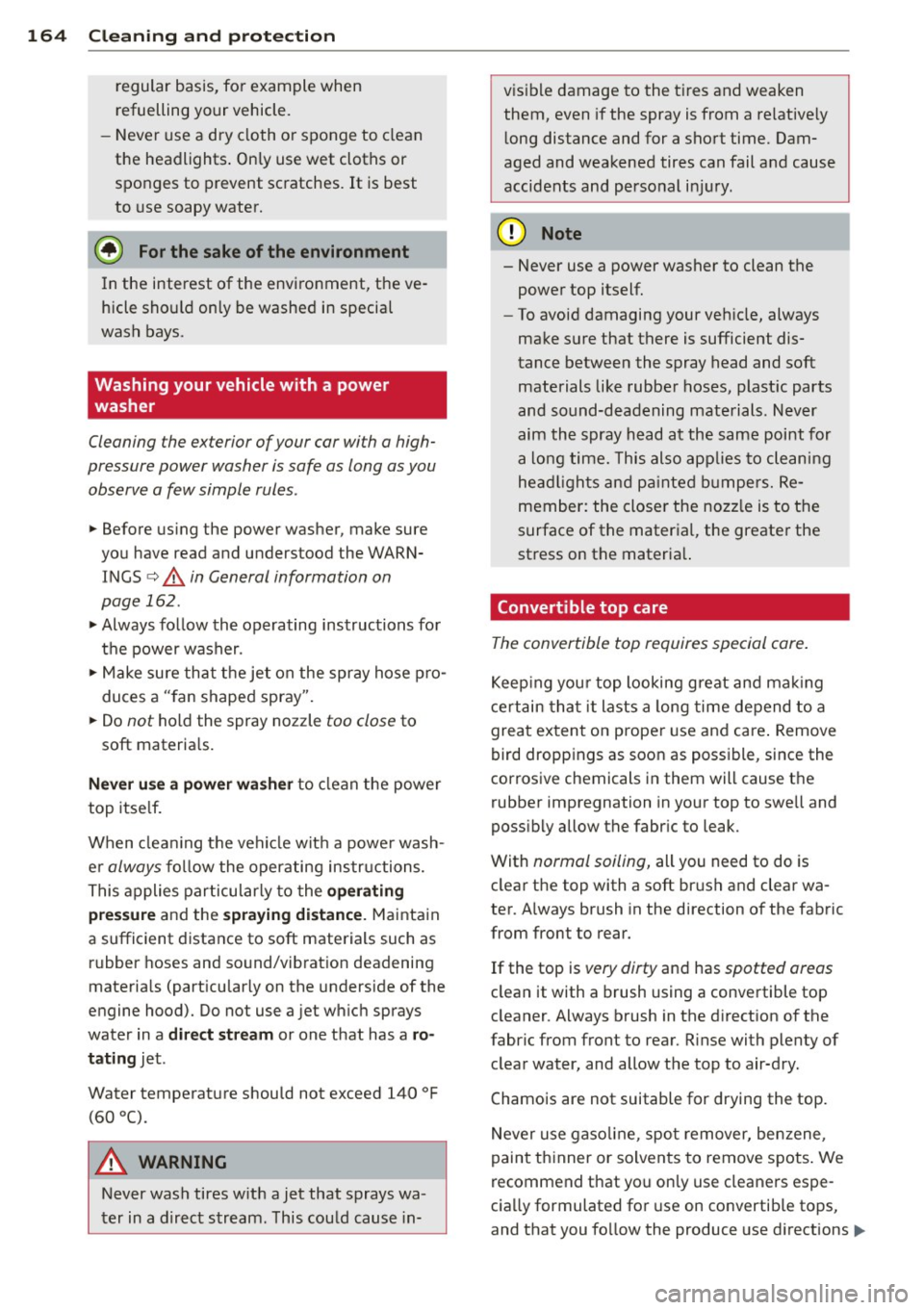 AUDI TT ROADSTER 2011  Owners Manual 164  Cleaning  and  protection 
regular  basis, fo r example  when 
refuelling  your  vehicle. 
- Never use a dry  cloth  or sponge  to  clean 
the  headlights . Only use wet  cloths  or 
sponges to  