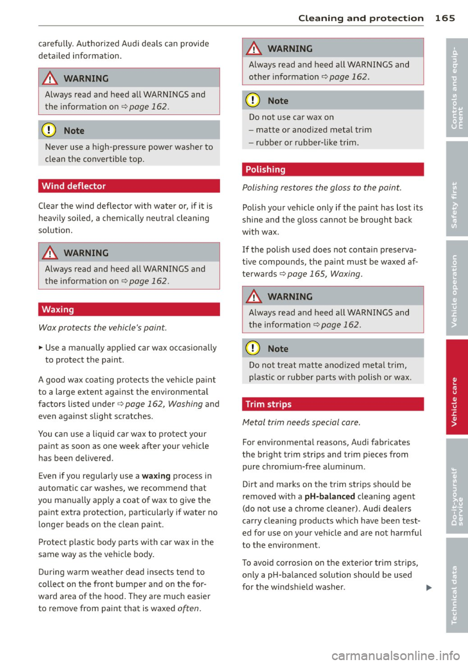 AUDI TT ROADSTER 2011  Owners Manual carefully . Authorized  A udi deals  can provide 
detai led  information . 
A WARNING 
Always  read and heed all  WARNINGS and 
the  information  on 
c::>poge 162. 
CD Note 
Never use a high-pressure 