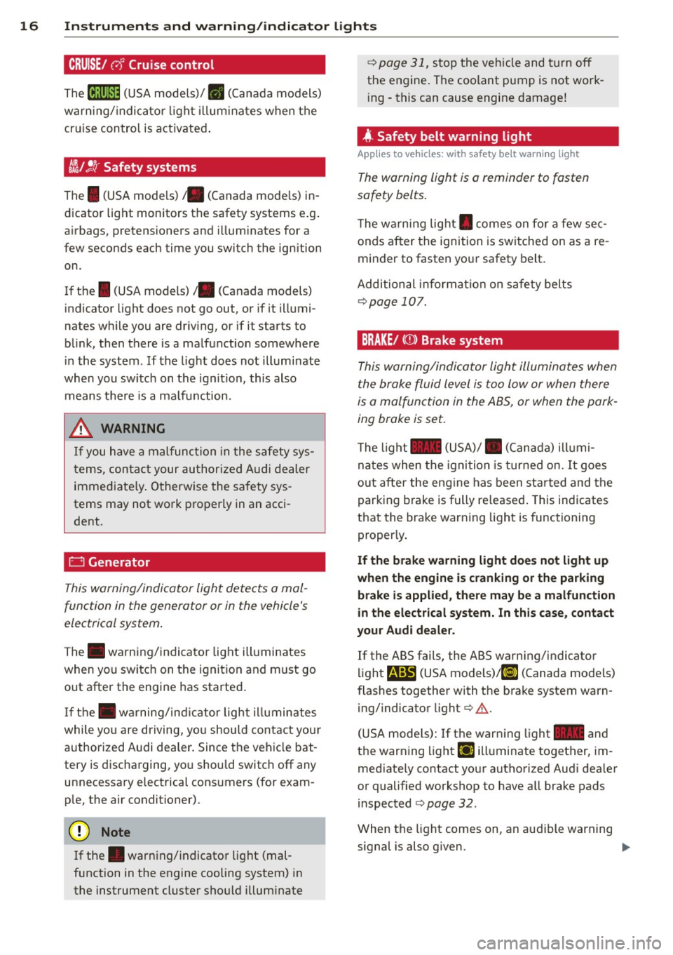 AUDI TT ROADSTER 2011 User Guide 16 Instruments and warning/indicator lights
CRUISE/ vJ Cruise control
The iR;\l)~i~ (USA models)! II (Canada models)
warn ing/ indicator light illum inates when the
cruise control is ac AUDI TT ROADSTER 2011 User Guide 16 Instruments and warning/indicator lights
CRUISE/ vJ Cruise control
The iR;\l)~i~ (USA models)! II (Canada models)
warn ing/ indicator light illum inates when the
cruise control is ac
