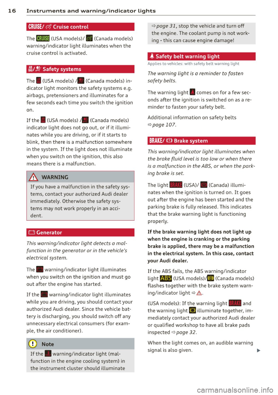 AUDI TT ROADSTER 2011  Owners Manual 16  Instruments  and  warning/indicator  lights 
CRUISE/ vJ Cruise  control 
The iR;\l)~i~ (USA models)! II (Canada models) 
warn ing/ indicator  light  illum inates when  the 
cruise  control  is ac