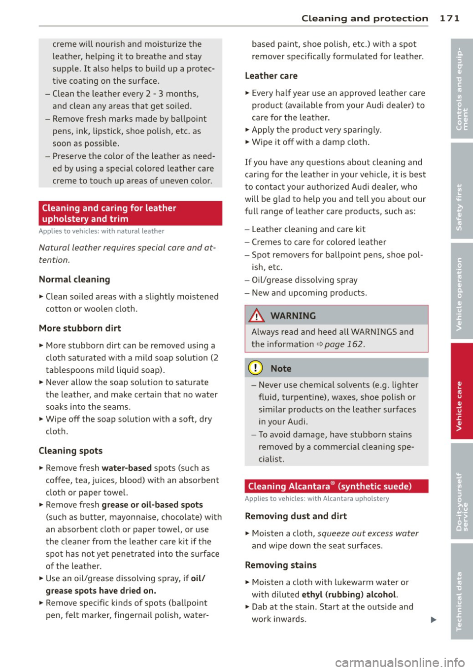 AUDI TT ROADSTER 2011 Owners Manual creme will nourish and moisturize the
l eather, helping it to b reathe and stay
supple . It also helps to b uild up a protec
tive coat ing on the surface.
- Clean the leat AUDI TT ROADSTER 2011 Owners Manual creme will nourish and moisturize the
l eather, helping it to b reathe and stay
supple . It also helps to b uild up a protec
tive coat ing on the surface.
- Clean the leat