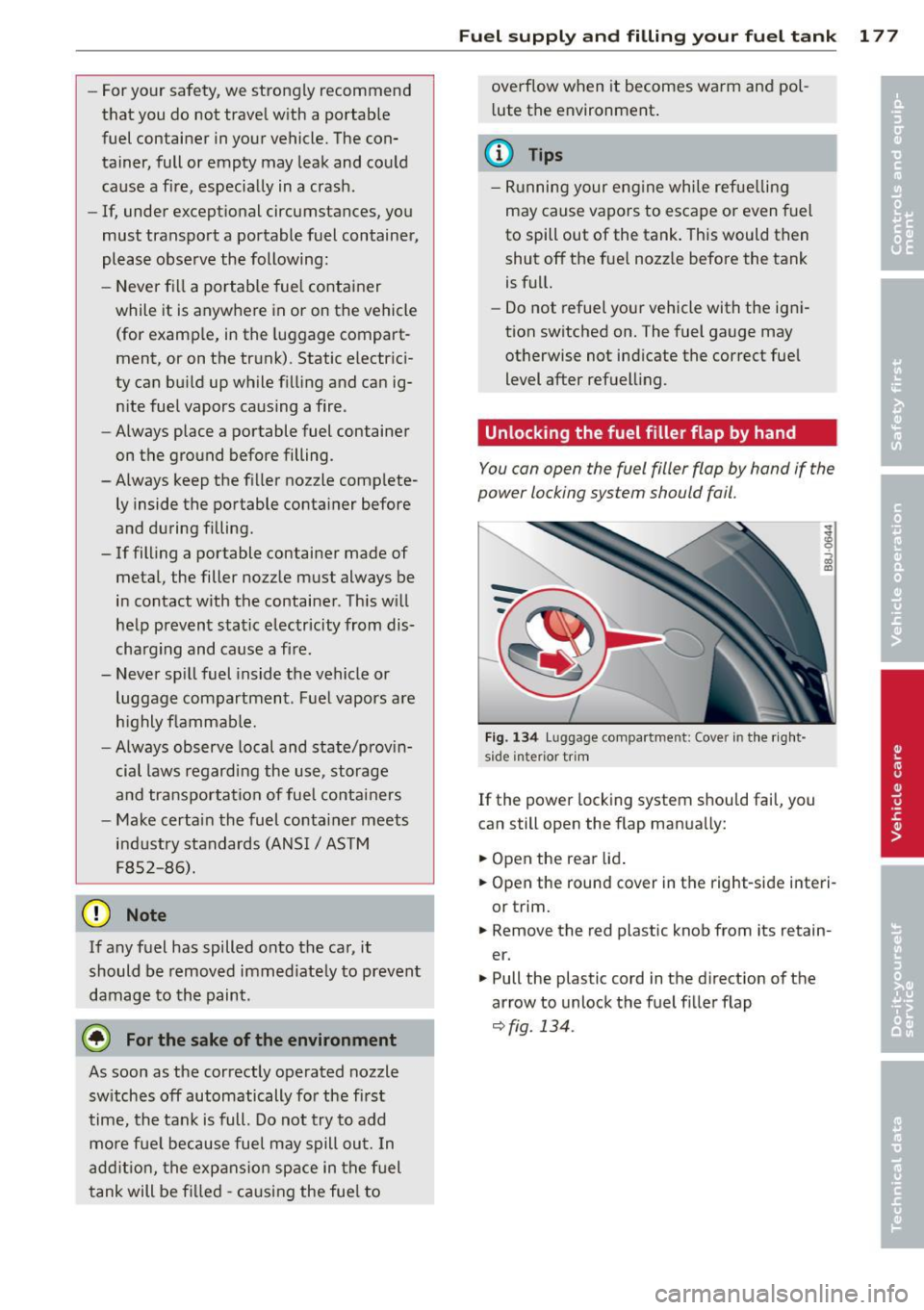 AUDI TT ROADSTER 2011 Owners Manual -For your safety, we strongly recommend
that you do not travel with a portable
fuel container in your vehicle. The con
tainer, full or empty may leak and could
cause a fire AUDI TT ROADSTER 2011 Owners Manual -For your safety, we strongly recommend
that you do not travel with a portable
fuel container in your vehicle. The con
tainer, full or empty may leak and could
cause a fire