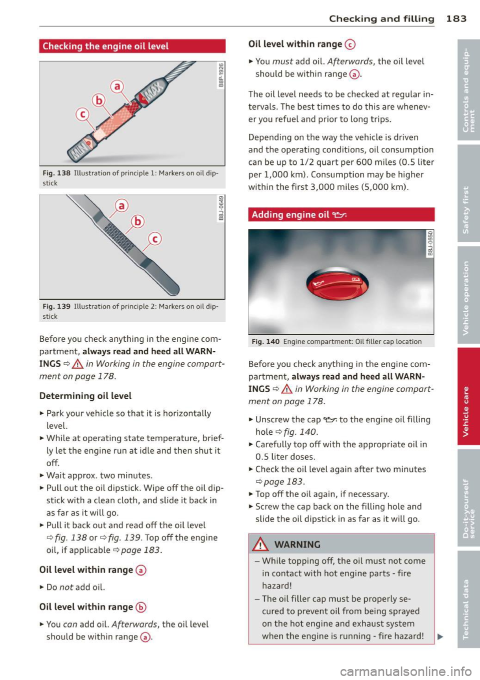 AUDI TT ROADSTER 2011  Owners Manual Checking  the  engine  oil  level 
Fig . 138 Illust rat ion  of  principle  1: Ma rkers  on  o il dip ­
st ick 
F ig . 13 9 Illust rat io n  of  principle  2:  Markers  o n oil  dip· 
st ic k 
Befor