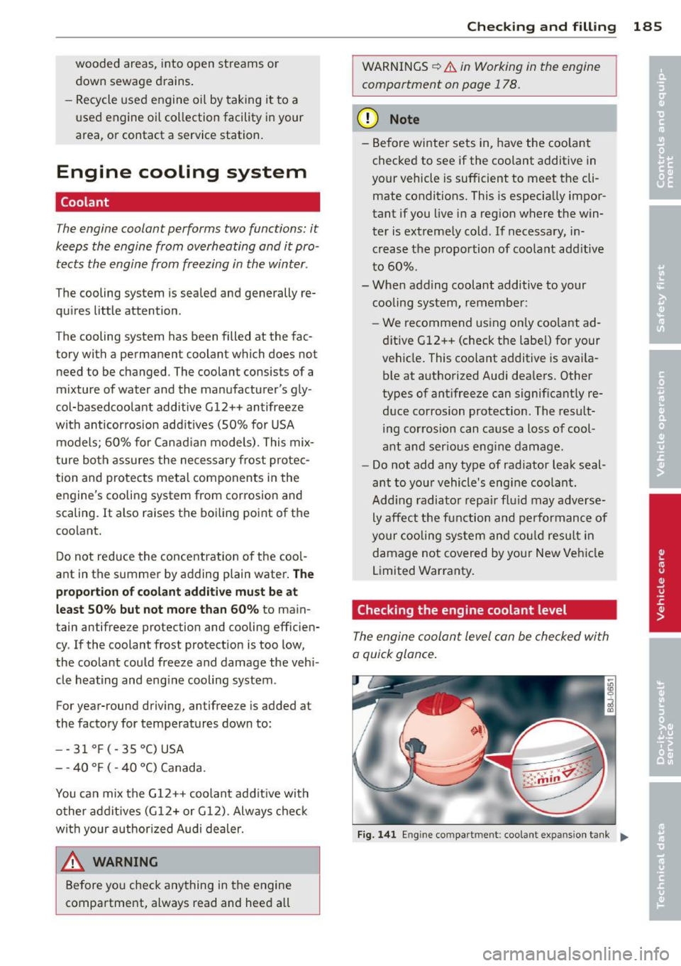 AUDI TT ROADSTER 2011  Owners Manual wooded  areas,  into  open  streams  or 
down  sewage  drains. 
- Recycle  used  engine  oil  by taking  it to  a 
used  engine  oil collection  facility  in your 
area,  or  contact  a  service  stat