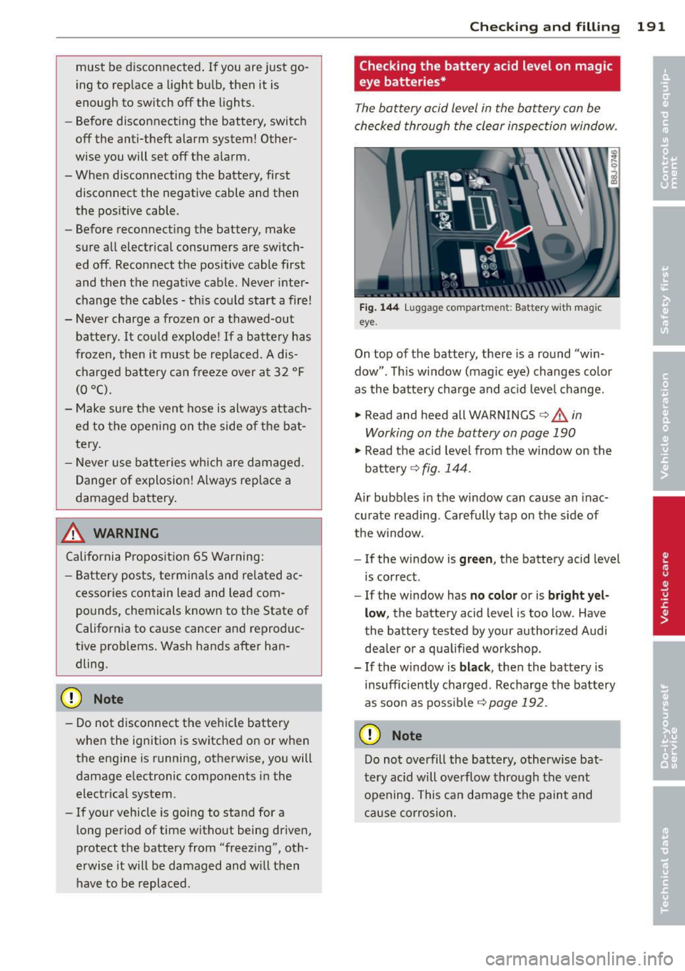 AUDI TT ROADSTER 2011 Owners Manual must be disconnected. If you are just go
ing to replace a light bulb, then it is
enough to switch off the lights.
- Before disconnecting the battery, switch
off the anti-the AUDI TT ROADSTER 2011 Owners Manual must be disconnected. If you are just go
ing to replace a light bulb, then it is
enough to switch off the lights.
- Before disconnecting the battery, switch
off the anti-the