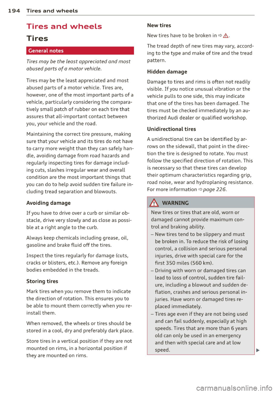 AUDI TT ROADSTER 2011 Owners Manual 194 Tire s and wheel s
Tires and wheels
Tires
General notes
Tires may be the least appreciated and most
abused parts of a motor vehicle .
Tires may be the least appreciated and mos AUDI TT ROADSTER 2011 Owners Manual 194 Tire s and wheel s
Tires and wheels
Tires
General notes
Tires may be the least appreciated and most
abused parts of a motor vehicle .
Tires may be the least appreciated and mos