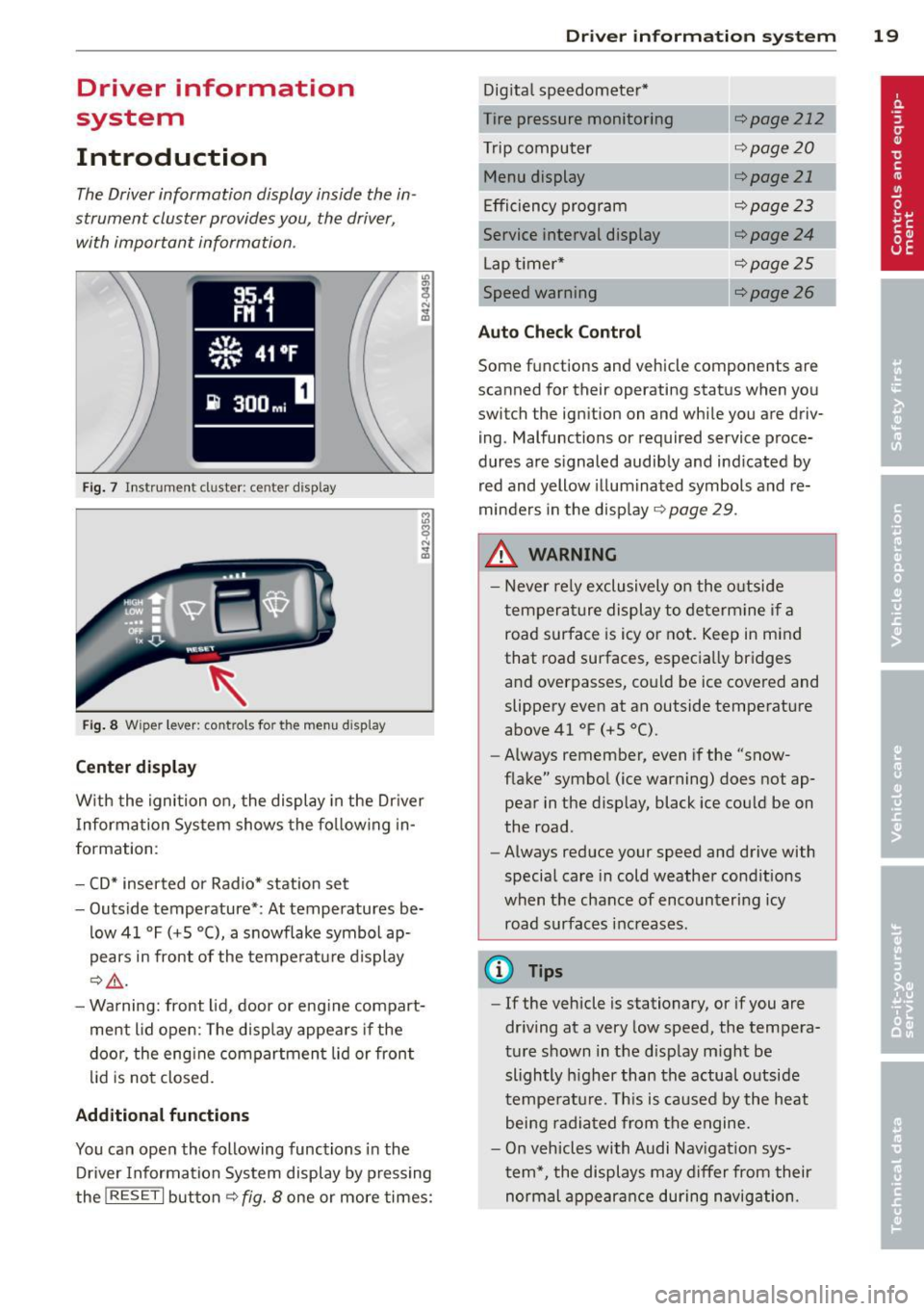 AUDI TT ROADSTER 2011 Owners Manual Driver  information 
system 
Introduction 
The  Driver  information  display  inside the in­
strument  cluster  provides you, the  driver, 
with  important  information . 
Fig. 7 Instrument  cluster: