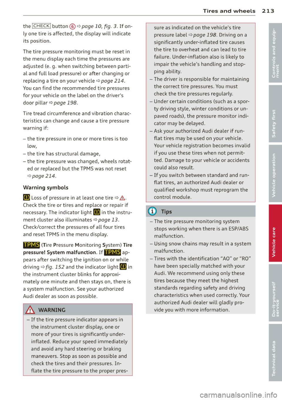 AUDI TT ROADSTER 2011  Owners Manual the !CHECK I button @c:> page 10, fig. 3. If  on­
l y one tire  is affected,  the  display  will  indicate 
its  pos ition. 
The tire  p ress ure moni to ring  m ust  be reset  in 
the  menu  display