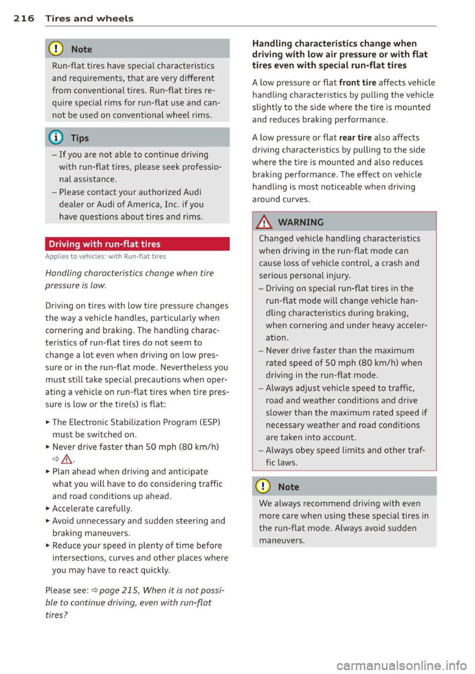 AUDI TT ROADSTER 2011  Owners Manual 216  Tires  and wheels 
Run-flat tires  have special characteristics 
and  requirements,  that  are very  different 
from  conventiona l tires.  Run-flat  tires  re­
quire  special  rims  for  run-fl