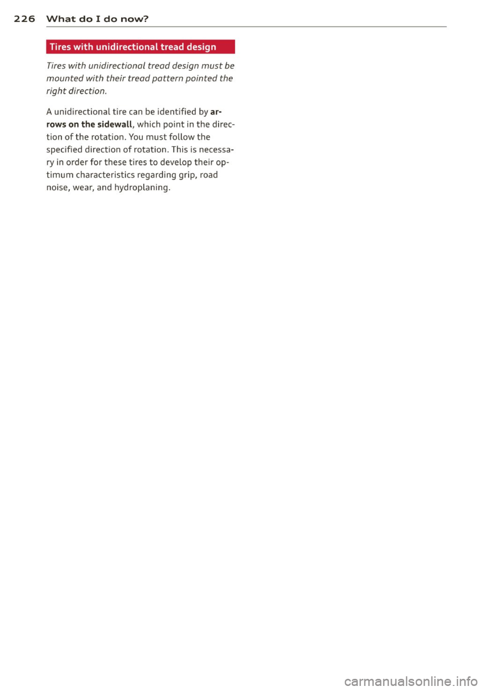 AUDI TT ROADSTER 2011  Owners Manual 226  What  do  I  do  now? 
Tires with  unidirectional  tread  design 
Tires with  unidirectional  tread  design  must  be 
mounted  with  their  tread pattern  pointed  the 
right direction . 
A unid