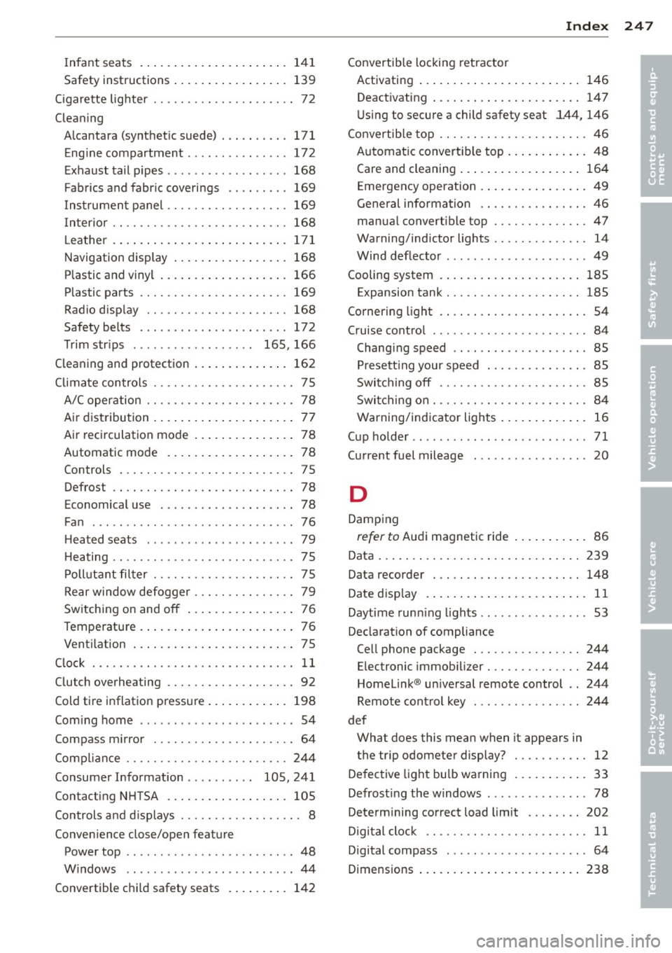 AUDI TT ROADSTER 2011  Owners Manual Infant  seats  . ............ .. .. .. ...  141 
Safety  instructions  . . .  . .  . . .  . .  . .  . .  . .  .  139 
C igarette  lig hter  ........... .... .. ....  72 
Cleaning  Alcantara  (synthet 