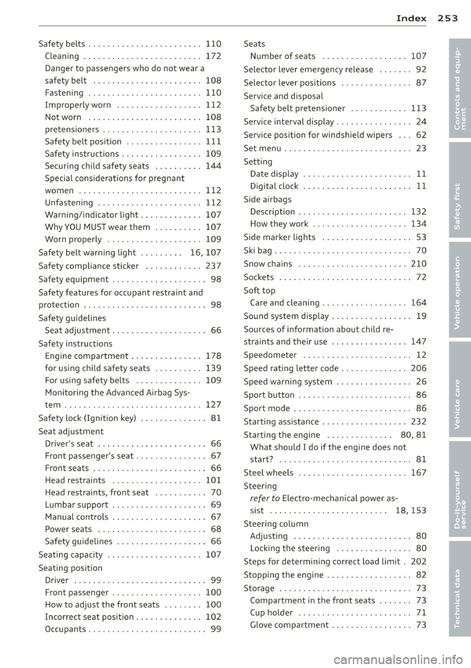 AUDI TT ROADSTER 2011 Owners Manual Index 253
Safety belts . . . . . . . . . . . . . . . . . . . . . . . . 110 Seats
Cleaning ... ................. .. ... 172
Danger to passengers who do not wear a
safety be AUDI TT ROADSTER 2011 Owners Manual Index 253
Safety belts . . . . . . . . . . . . . . . . . . . . . . . . 110 Seats
Cleaning ... ................. .. ... 172
Danger to passengers who do not wear a
safety be