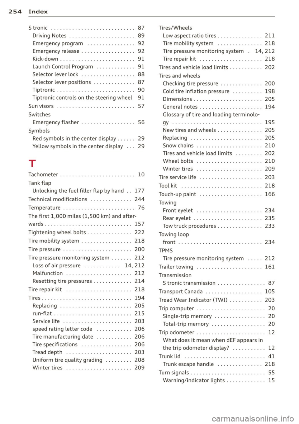 AUDI TT ROADSTER 2011 Owners Manual 254 Index
S tronic ................... ... .... .. 87
Driving Notes . . . . . . . . . . . . . . . . . . . . . . 89
Emergency program ....... ... .... . . 92
Emergency release . . . AUDI TT ROADSTER 2011 Owners Manual 254 Index
S tronic ................... ... .... .. 87
Driving Notes . . . . . . . . . . . . . . . . . . . . . . 89
Emergency program ....... ... .... . . 92
Emergency release . . .