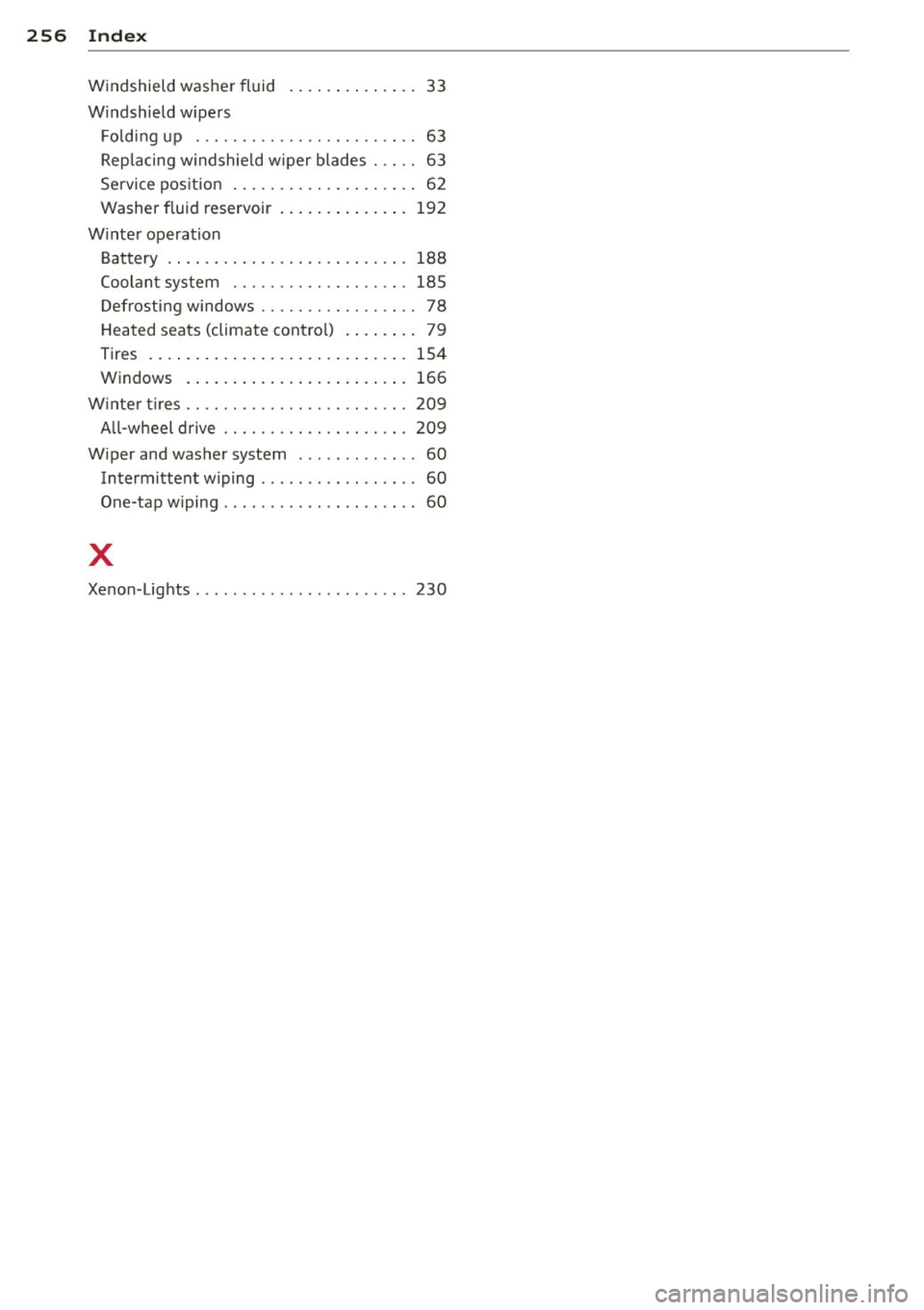 AUDI TT ROADSTER 2011 Owners Manual 256 Index
Windshield washer fluid ..... ... .... . . 33
Windshield wipers
Folding up ... ............... .... .. 63
Rep lacing windshie ld w iper blades . .... 63
Service pos ition AUDI TT ROADSTER 2011 Owners Manual 256 Index
Windshield washer fluid ..... ... .... . . 33
Windshield wipers
Folding up ... ............... .... .. 63
Rep lacing windshie ld w iper blades . .... 63
Service pos ition