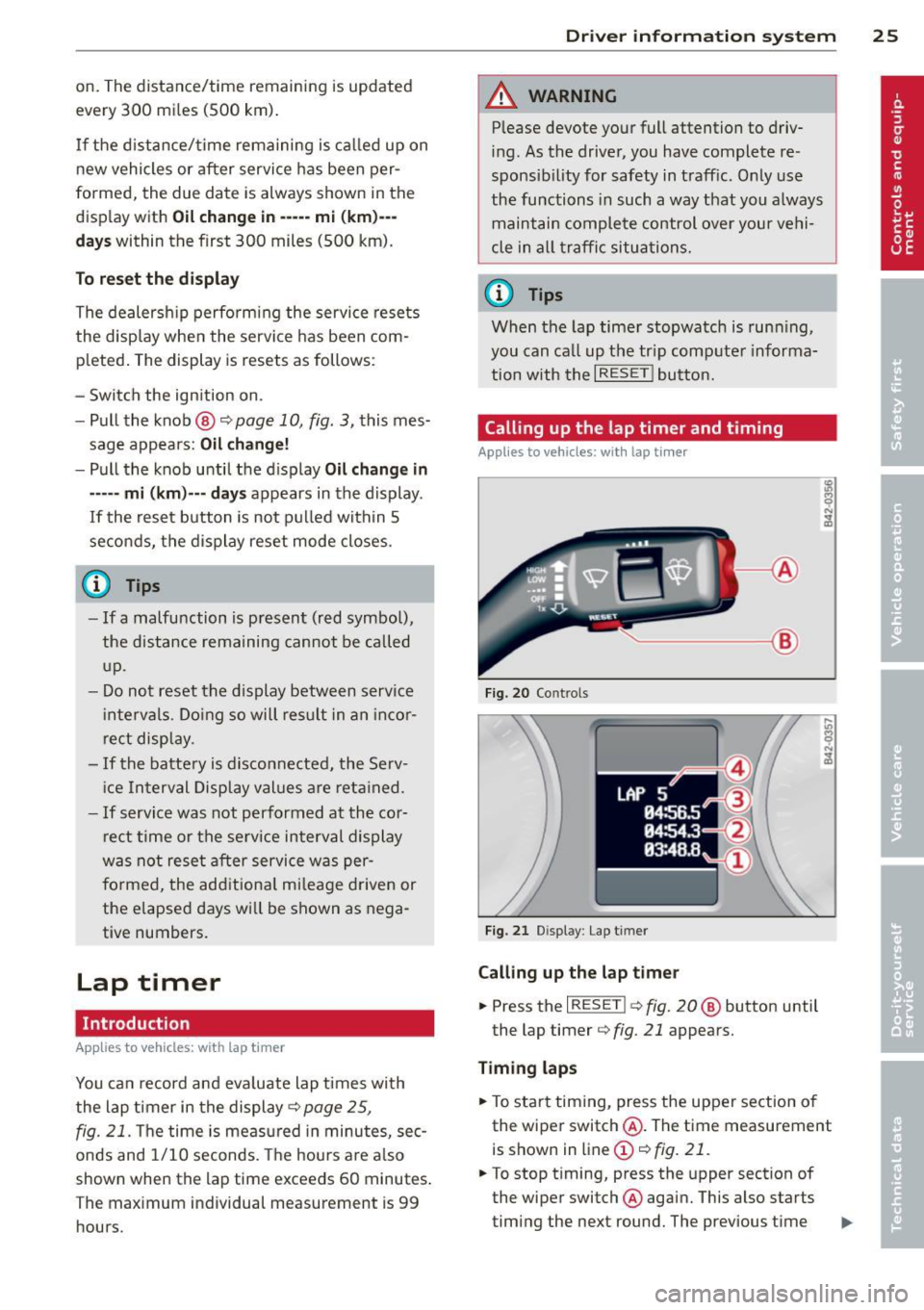 AUDI TT ROADSTER 2011 Owners Manual on.  The  distance/time  remaining  is updated 
every 300  mi les  (500  km). 
I f the  d istance/ time  remaining  is called  up  on 
new  vehicles  or  after  service has  been  per­
formed,  the  