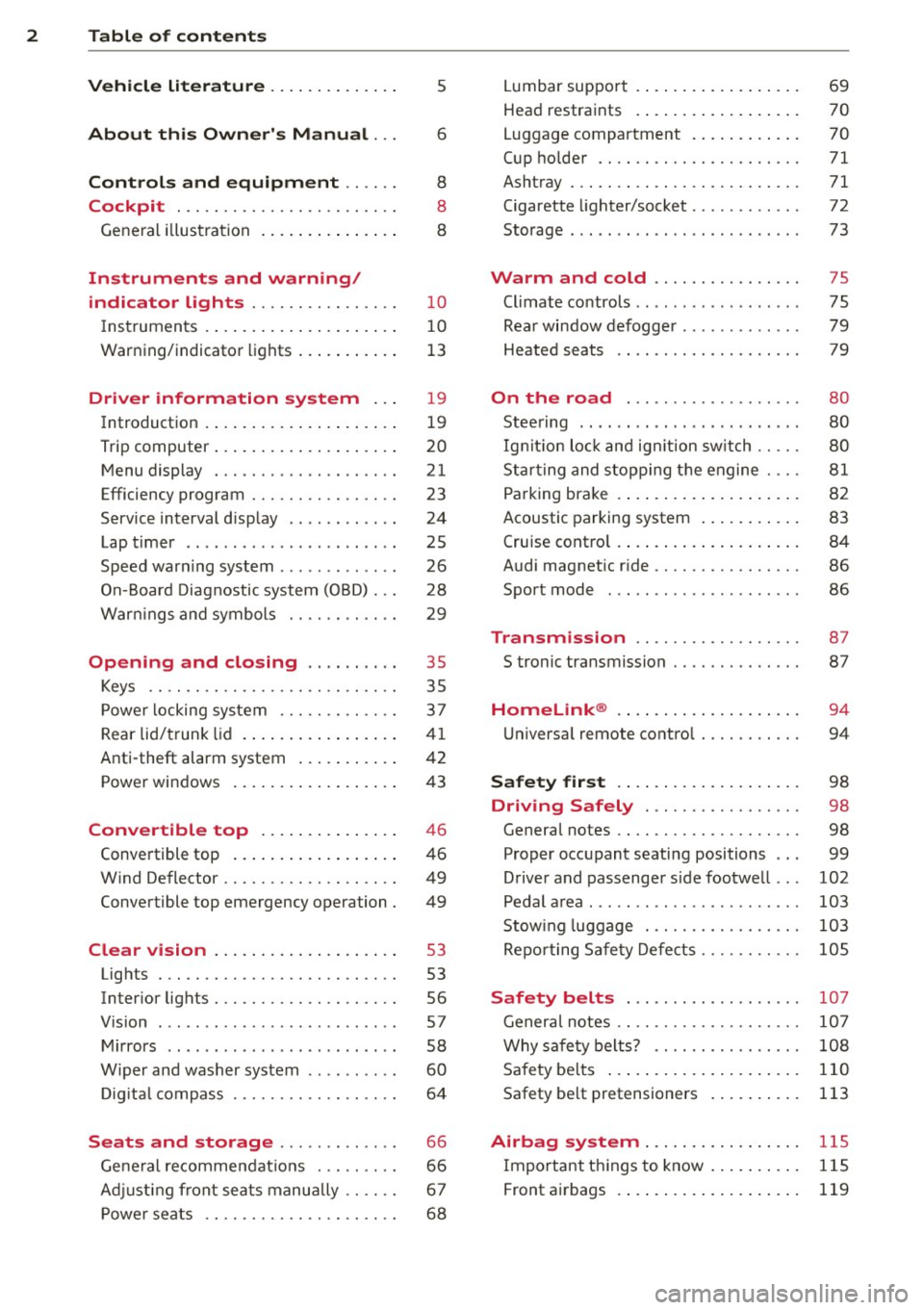 AUDI TT ROADSTER 2011  Owners Manual 2  Table  of  contents 
Vehicle  liter ature  .. .. .. .. .. ... . 
About  this  Owners  Manual  ... 
Controls  and  equipment  .. ...  . 
Cockpit  ................ .... .. . . 
General  illus tra ti