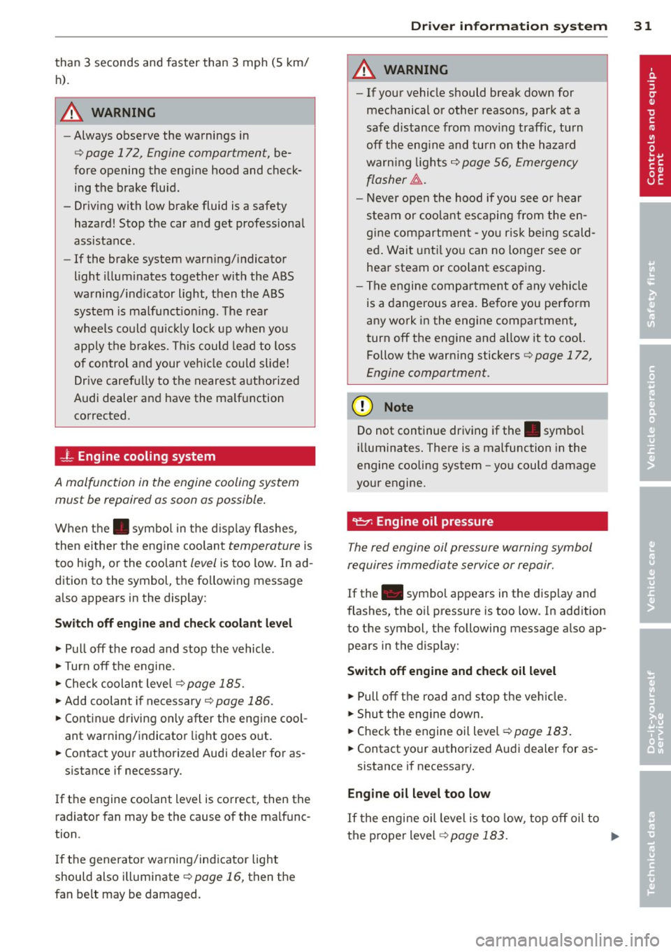 AUDI TT ROADSTER 2011 Owners Guide than 3 seconds and faster than 3 mph (5 km/
h).
A WARNING
-Always observe the warnings in
9 page 172, Engine compartment, be
fore opening the engine hood and check ing th AUDI TT ROADSTER 2011 Owners Guide than 3 seconds and faster than 3 mph (5 km/
h).
A WARNING
-Always observe the warnings in
9 page 172, Engine compartment, be
fore opening the engine hood and check ing th