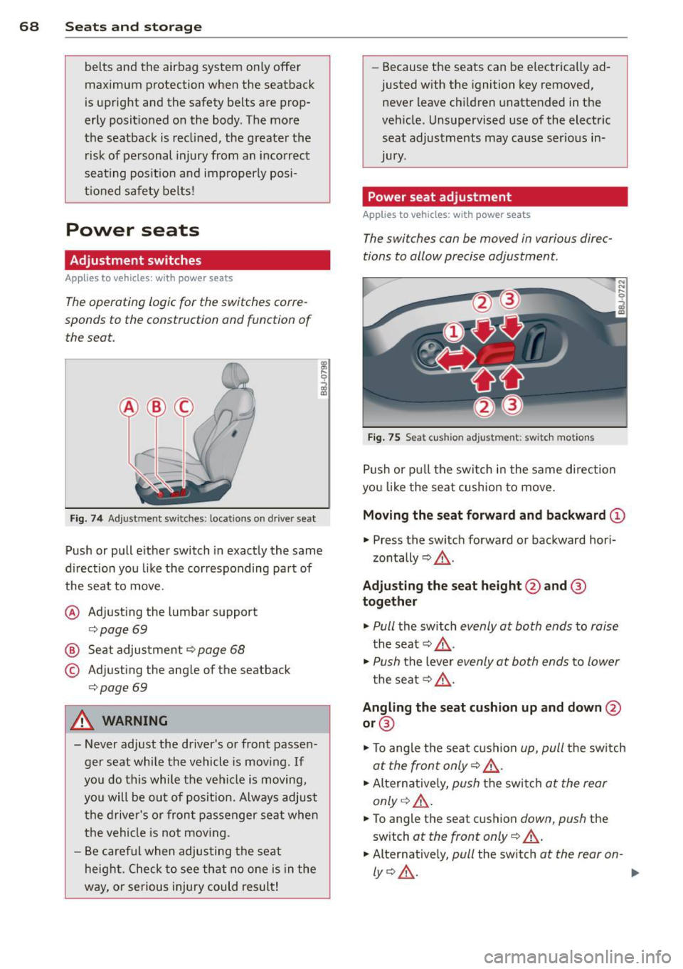 AUDI TT ROADSTER 2011 Repair Manual 68  Seats  and st o ra ge 
belts  and  the  airbag  system  only  offe r 
maximum  protection  when  the  seat back 
is  u pright  and  the  safety  belts  are  prop­
erly  positioned  on  the  body 
