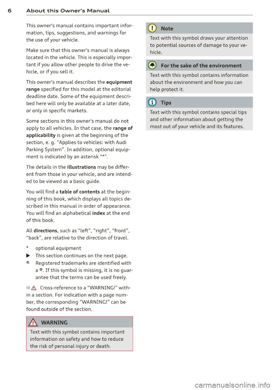 AUDI TT ROADSTER 2011 Owners Manual 6 About this Owners Manual
This owners manua l contains important infor
mation, tips, suggestions, and warnings for
the use of your veh icle.
Make sure that this owners manua l AUDI TT ROADSTER 2011 Owners Manual 6 About this Owners Manual
This owners manua l contains important infor
mation, tips, suggestions, and warnings for
the use of your veh icle.
Make sure that this owners manua l