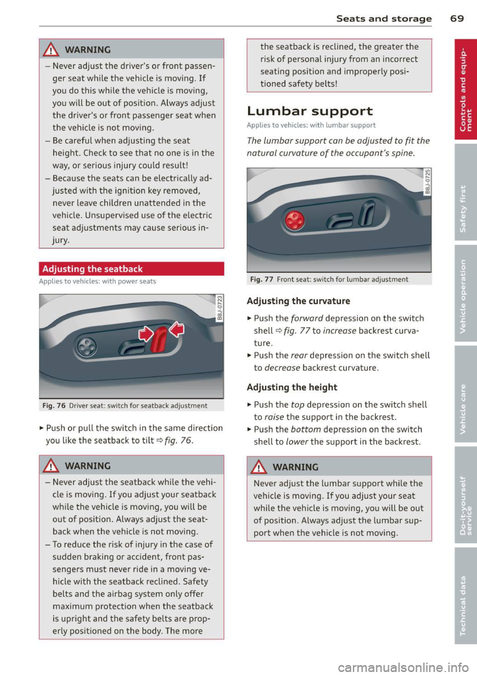 AUDI TT ROADSTER 2011 Manual PDF A WARNING 
-Never  adjust  the  drivers  or front  passen­
ger  seat  while  the  vehicle  is  moving . If 
you  do  this  while  the  vehicle  is  moving, 
you  will  be  out  of  posit ion . Alway