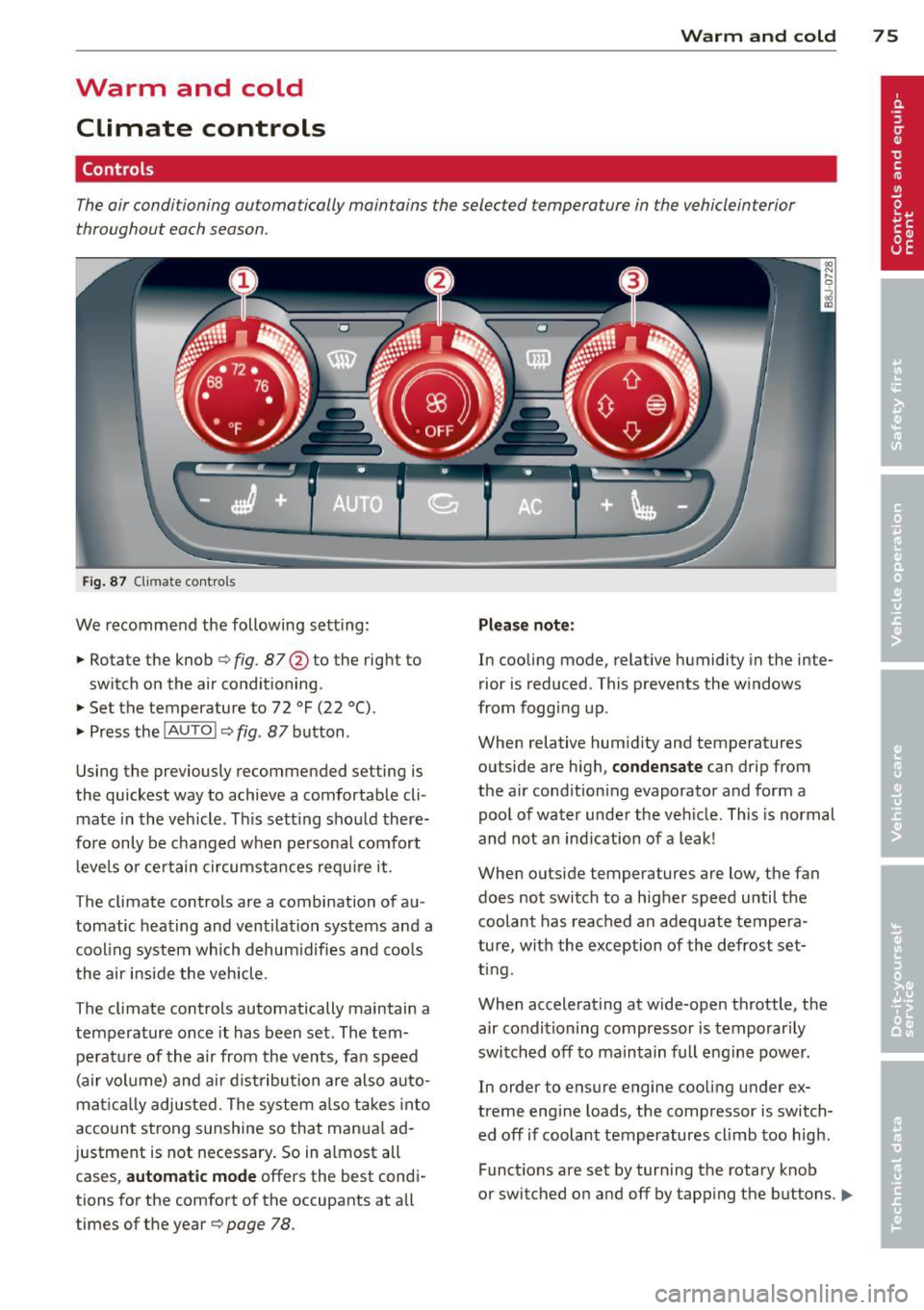 AUDI TT ROADSTER 2011  Owners Manual Warm  and  cold Climate  controls 
Controls 
W arm  and  cold  7 5 
The air conditioning  automatically  maintains  the selected  temperature  in the  vehicleinterior 
throughout  each season . 
Fig. 