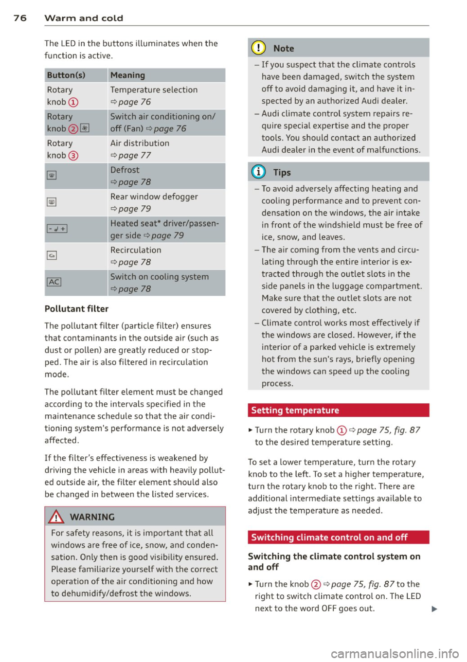 AUDI TT ROADSTER 2011 Manual PDF 76  Warm  and  cold 
The  L ED in the  buttons  i lluminates  when  the 
function  is active . 
Button (s)  Meaning 
Rotary  Temperature  selection 
knob (!) 
¢page 76 
Rotary  Switch  air  condition