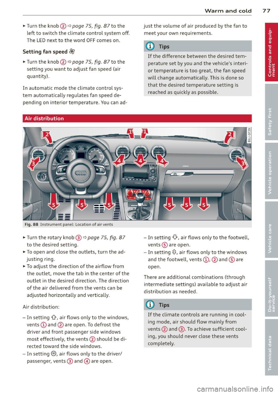 AUDI TT ROADSTER 2011 Manual PDF .. Turn  the  knob@* page 75, fig. 87 to  the 
left  to switch  the climate  control  system  off. 
The  LED next  to  the  word  OFF comes  on. 
Setting  fan  spe ed 8fs 
..  Turn  the  knob@* page