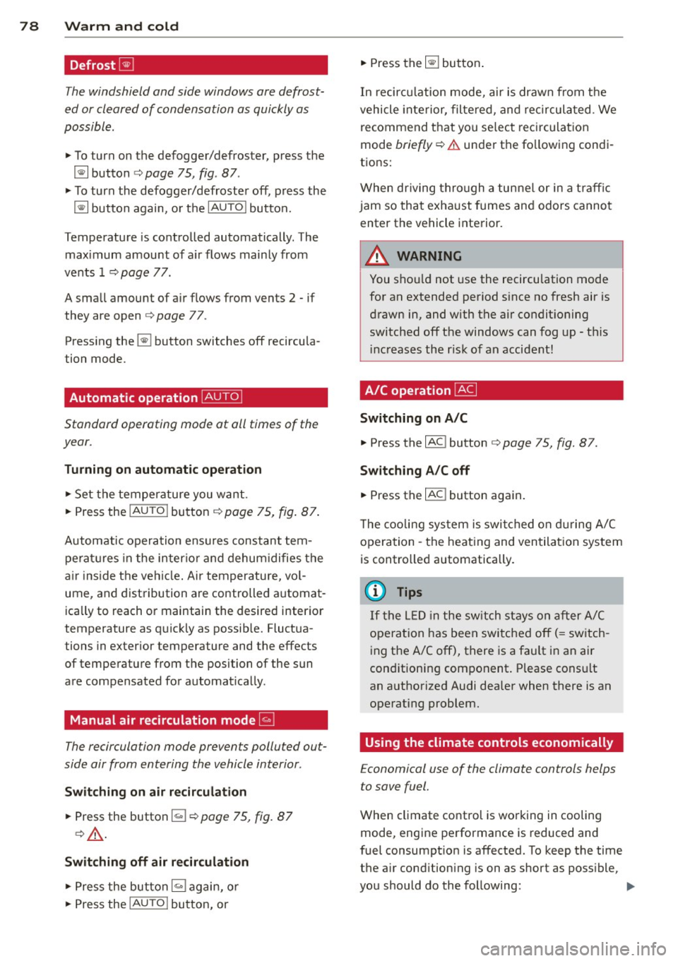 AUDI TT ROADSTER 2011 Manual PDF 78  Warm  and  cold 
Defrost ~ 
The windshield  and  side  windows  ore  defrost­
ed  or cleared  of  condensation  as  quickly as 
possible . 
• To  turn  on the  defogger/defroster,  press  the 
