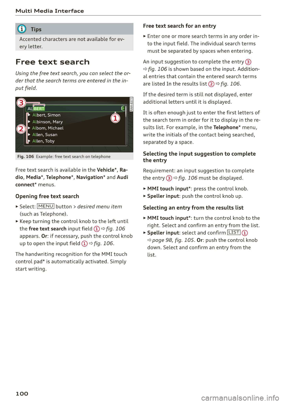 AUDI TT ROADSTER 2019 Owners Manual Multi Media Interface
@) Tips
Accented characters are not available for ev-
ery letter.
Free text search
Using the free text search, you can select the or-
der that the search terms are enter AUDI TT ROADSTER 2019 Owners Manual Multi Media Interface
@) Tips
Accented characters are not available for ev-
ery letter.
Free text search
Using the free text search, you can select the or-
der that the search terms are enter